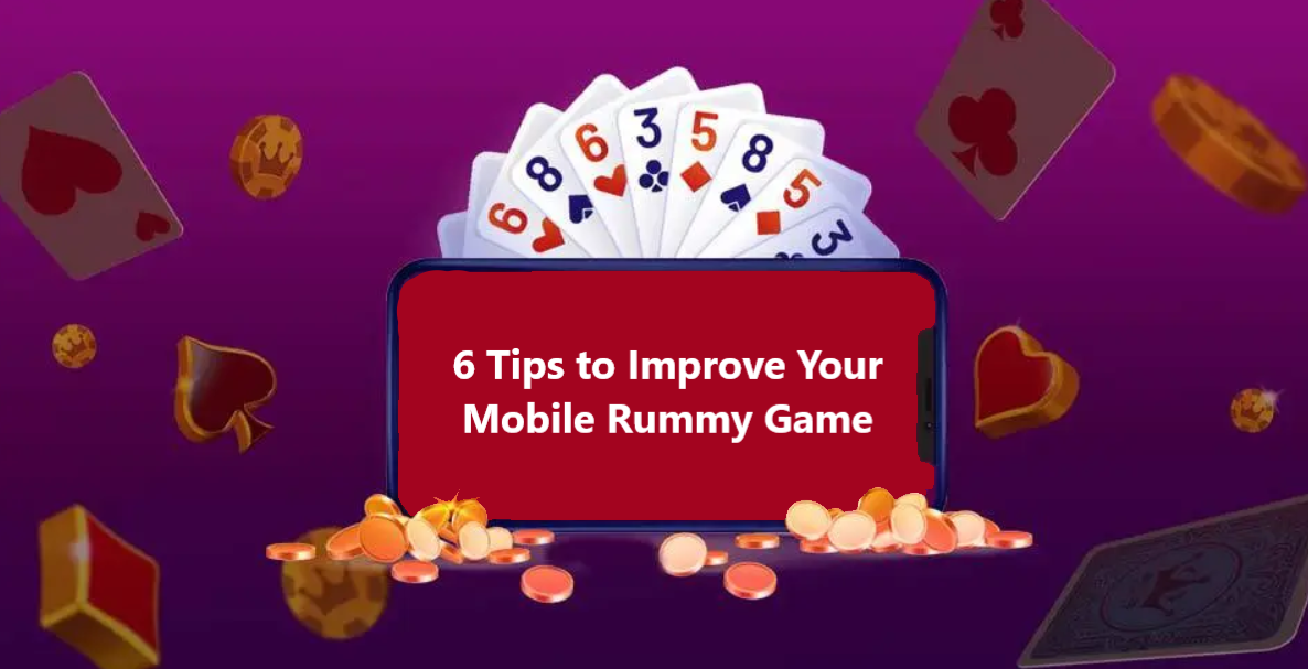 6 Tips to Improve Your Mobile Rummy Game